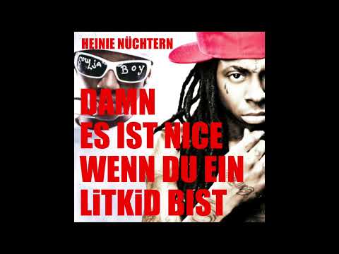 Heinie Nüchtern - " Damn es ist nice wenn du ein LiTKiD bist " (prod. Lobo)
