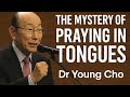 THE MYSTERY BEHIND PRAYING IN TONGUES: What Dr. David Young Cho Discovered when he died