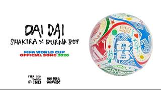 Shakira, Burna Boy – DAI DAI (We’re Ready) | Official World Cup 2026 Song (Audio)