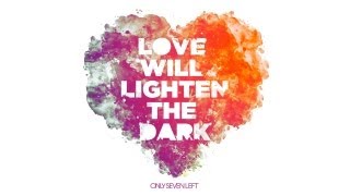 Only Seven Left - Love Will Lighten The Dark video