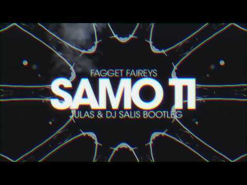 Fagget Faireys - Samo Ti (Julas & DJ Salis Bootleg)