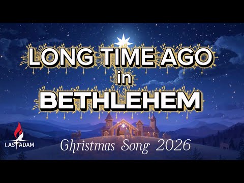 Long Time Ago in Bethlehem | Birth of Jesus | Christian Song | Last Adam