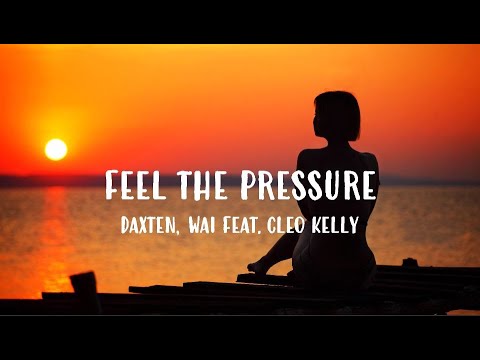Feel the Pressure - Daxten, Wai feat. Cleo Kelley | Lyrics / Lyric Video 🎵