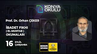 Prof. Dr. Orhan ÇEKER |  İbadet Fıkhı (El-Muhtar) Okumaları | 16.09.2026