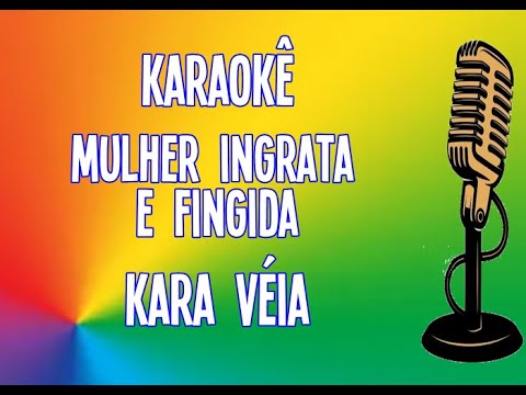 Mulher Ingrata - Kara véia