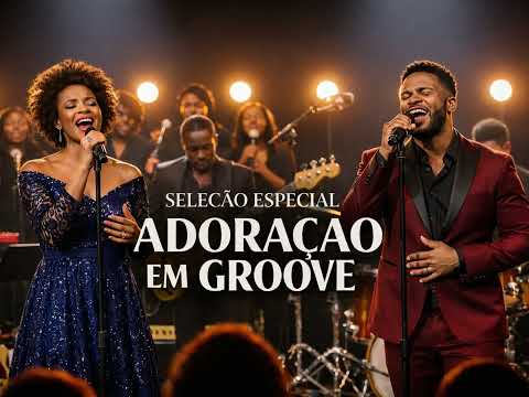 SELEÇÃO ESPECIAL – ADORAÇÃO EM GROOVE | Modern Gospel Groove