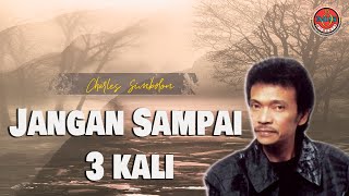 Download lagu Charles Simbolon - Jangan Sampai Tiga Kali mp3