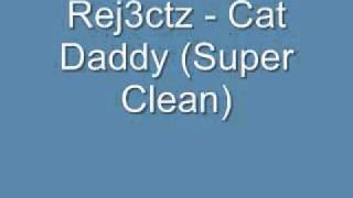 Rej3ctz - Cat Daddy (Super Clean)
