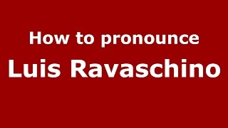 How to pronounce Luis Ravaschino