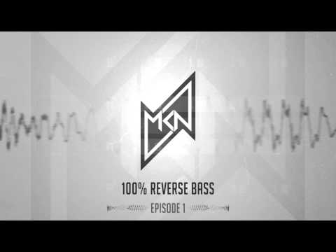 MKN | 100% Reverse Bass | Episode 1