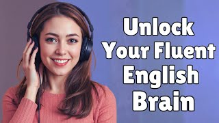 Unlock Your Fluent English Brain | Real English Conversations for Fluency!
