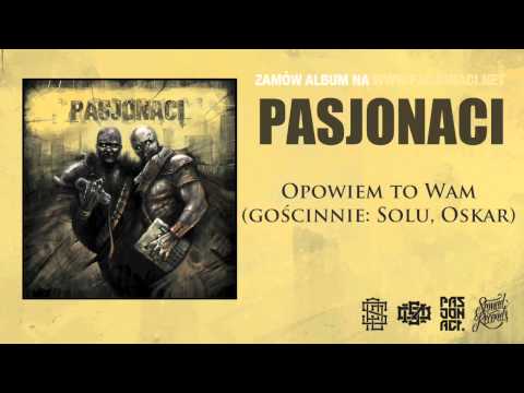 Pasjonaci - Opowiem to wam (gościnnie: Solu, Oskar, prod. Pawko)