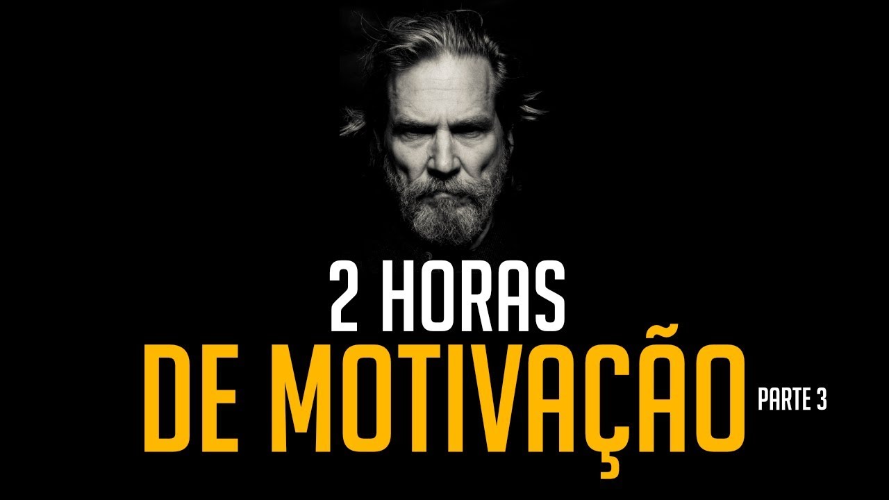 2 HORAS DE MOTIVAÇÃO - OS MELHORES VÍDEOS MOTIVACIONAIS (PARTE 3)