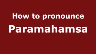 How to pronounce Paramahamsa