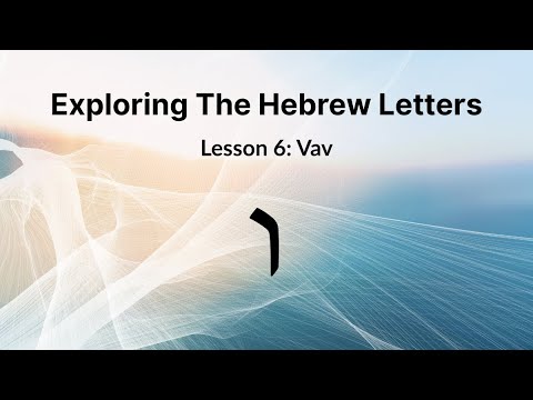 The Hebrew Letter Vav – Man, Connection, and Securing | Lesson 6
