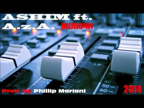 Ashim Telunts et ft A.z.A - ВКЛЮЧИ !!!