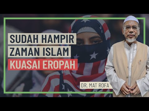 Ustaz Dr Mat Rofa - Sudah Hampir Zaman Islam Kuasai Eropah