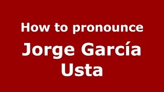 How to pronounce Jorge García Usta