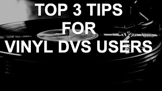 DJ Tips - Top 3 Tips for Vinyl DVS Users