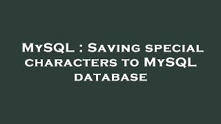 Download the video "MySQL : Saving special characters to MySQL database"
