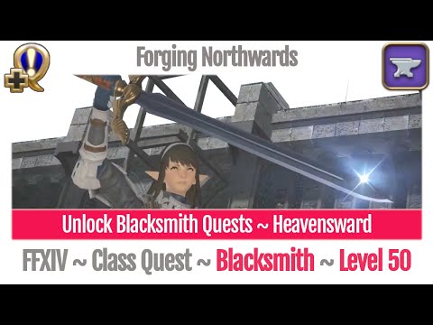 FFXIV Unlock Quest Blacksmith Level 50 ~ Heavensward ~ Forging Northwards