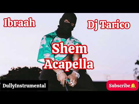 Ibraah Ft Dj Tarico Shem Acapella