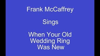 When Your Old Wedding Ring Was New+ On Screen Lyrics -- Frank McCaffrey