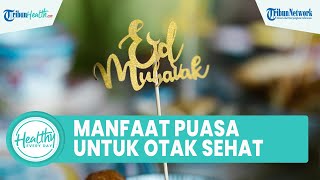 Fakta Jalankan Puasa saat Ramadan untuk Kesahatan, Bisa Tingkatkan Imunitas & Bagus untuk Otak