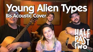 Young Alien Types by Bis (Ska Acoustic Cover by Half Past Two)