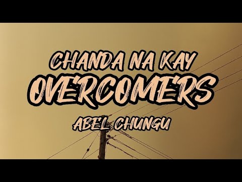 Chanda Na Kay Overcomers Lyrics Ft. Abel Chungu