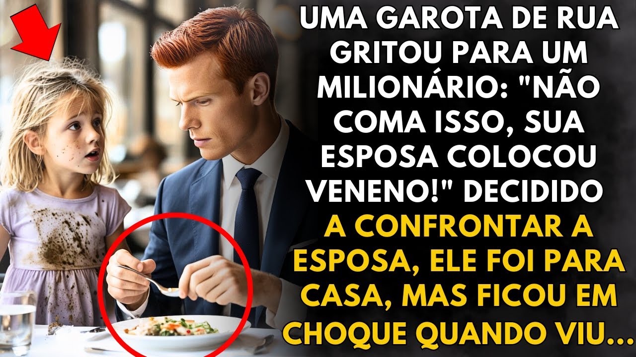 UMA GAROTA DE RUA GRITOU PARA UM MILIONÁRIO: NÃO COMA ISSO, SUA ESPOSA COLOCOU VENENO! QUANDO VIU...