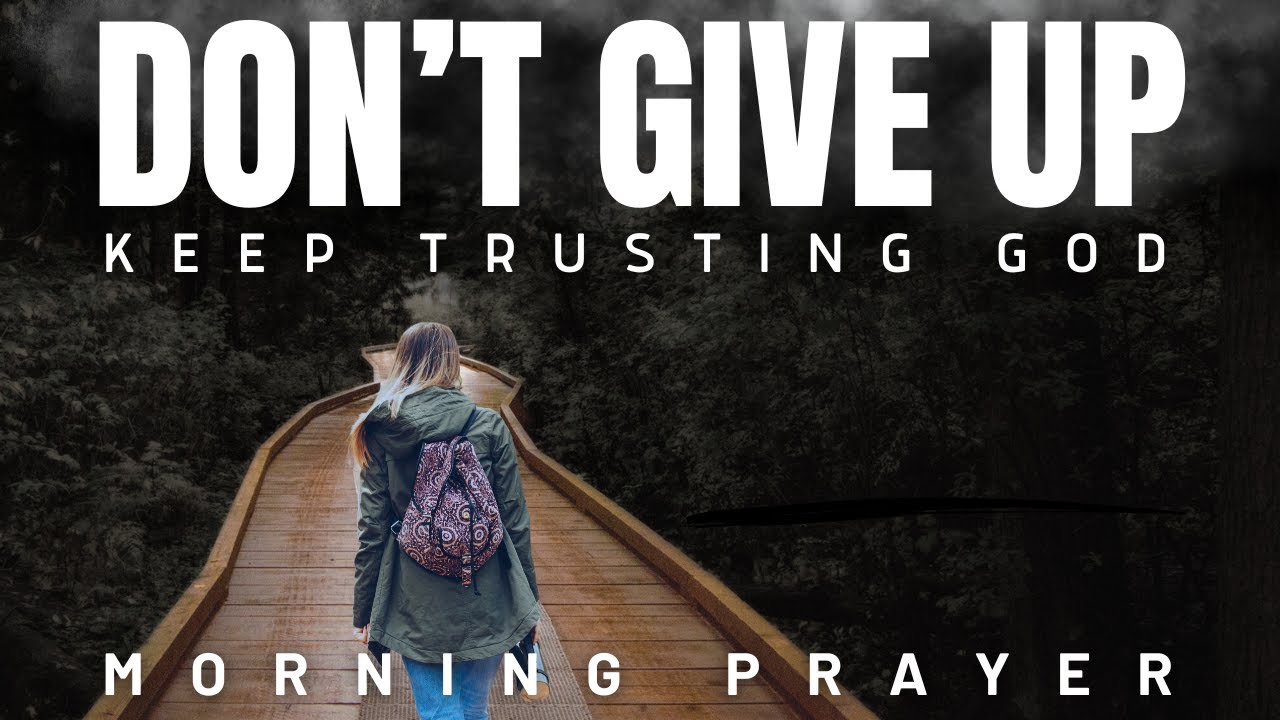 Don’t Stop Trusting God – Your Breakthrough Is Coming | Morning Prayer