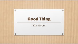 Good Thing- Kip Moore Lyrics