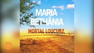 Maria Bethânia - "Mortal Loucura" - Áudio Oficial