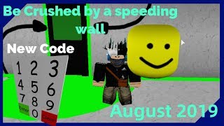 Roblox Be Crushed By A Speeding Wall Codes 2018 August - 