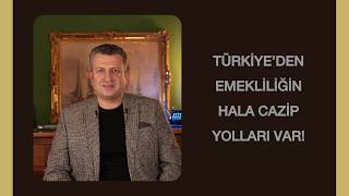Türkiyeden emekliliğin hâlâ cazip yolları var.