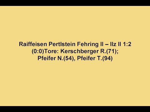 Raiffeisen Pertlstein Fehring II – Ilz II 1:2 (0:0)