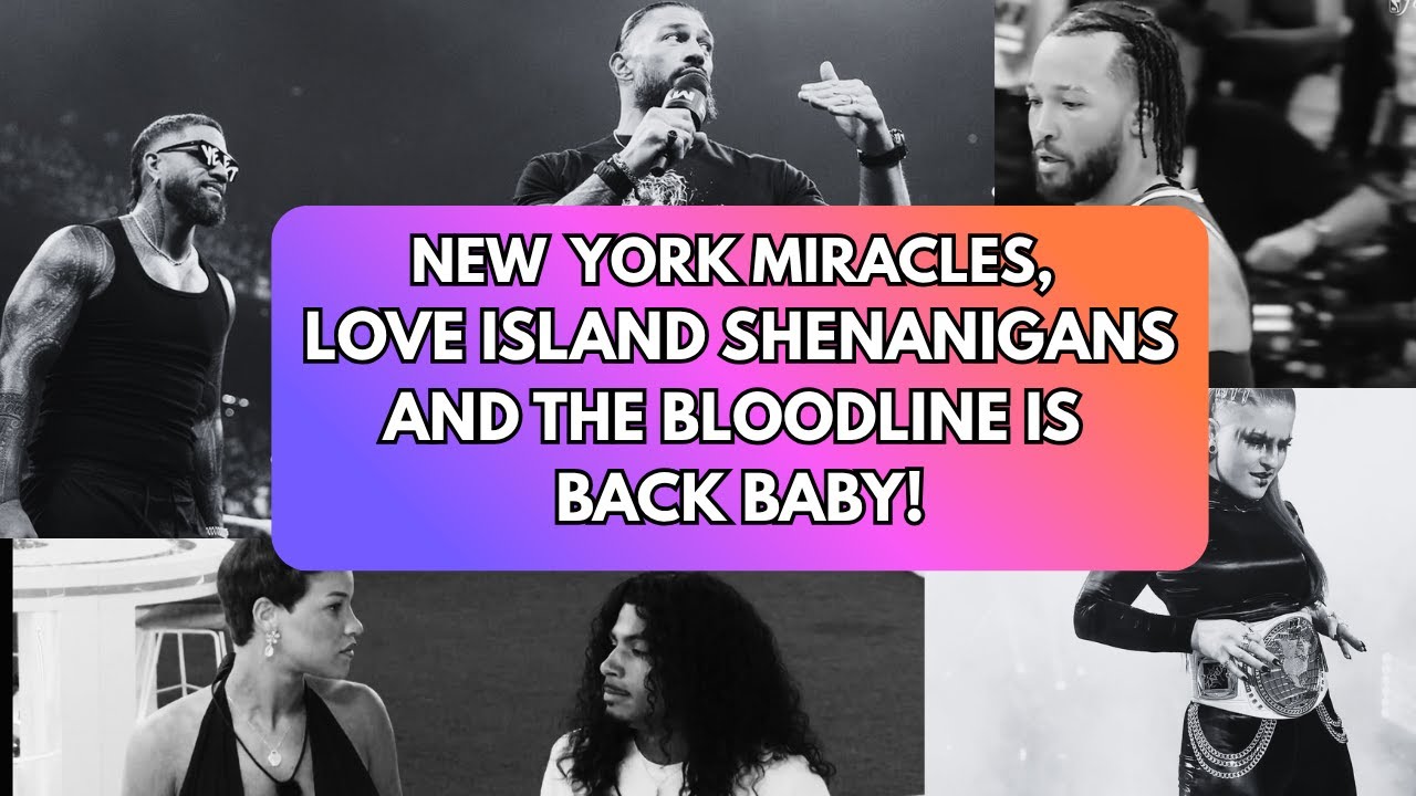 Midnight Confessions | New York Miracles, Love Island Shenanigans and the Bloodline is Back Baby!