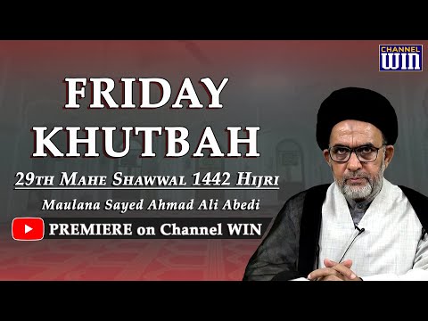 Friday Khutbah || 29th Mahe Shawwal 1442 Hijri || Maulana Sayed Ahmed Ali Abedi