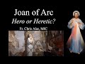 Joan of Arc: Hero or Heretic? Explaining the Faith with Fr. Chris Alar