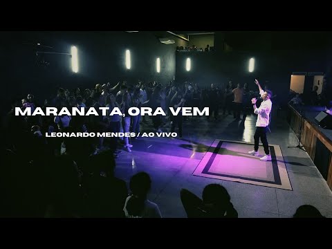 Maranata, Ora Vem - Leonardo Mendes