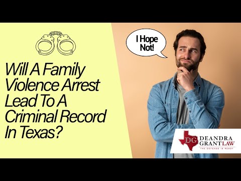 Will A Family Violence Arrest Lead To A Criminal Record In Texas?