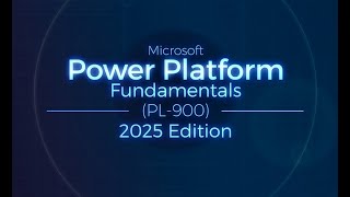 Microsoft Power Platform Fundamentals (PL-900) - 2025 Edition