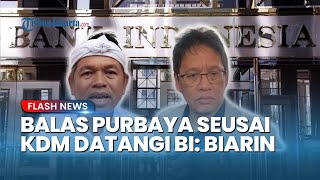 Adu Data! Purbaya Respons KDM seusai Datangi BI dan Bantah Data Menkeu soal Dana Mengendap: Biarin!