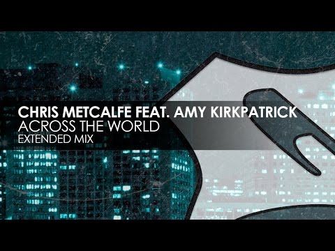 Chris Metcalfe featuring Amy Kirkpatrick - Across The World