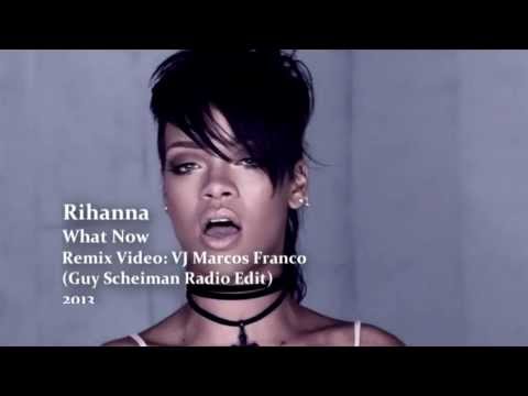 RIHANNA - WHAT NOW (VJ MARCOS FRANCO 2013 & GUY SCHEIMAN RADIO EDIT)