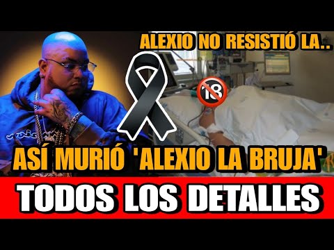 Asi MURIO Alexio La Bruja CANTANTE Puertorriqueño DETALLE de la MUERTE del CANTANTE Alexio la BESTIA