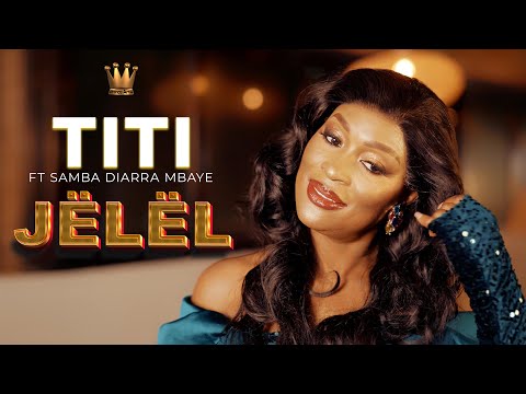 TITI FEAT SAMBA DIARRA MBAYE - JËLËL (CLIPS OFFICIEL)