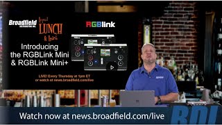 Introducing the RGBLink Mini and the RGBLink Mini+ Broadfield Liquid Lunch and Learn