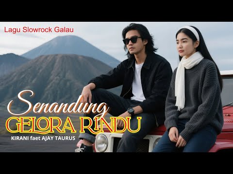 SENANDUNG GELORA RINDU - Lagu Galau Slow Rock Ballad II KIRANI feat AJAY TAURUS